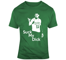 Load image into Gallery viewer, Kyrie Irving Suck My D Funny Boston Basketball Fan T Shirt - 162336764