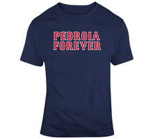 Load image into Gallery viewer, Pedroia Forever Boston Legend Dustin Pedroia Boston Baseball Fan V2 T Shirt - 4565635137
