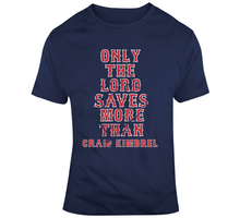 Load image into Gallery viewer, Only the Lord Saves More Than Craig Kimbrel Boston Baseball Fan T Shirt - 4578473802