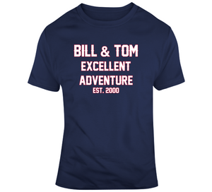 Bill And Tom Excellent Adventure Est 2000 New England Football Fan T Shirt - 5587103045