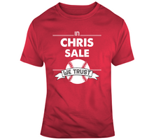 Load image into Gallery viewer, Chris Sale We Trust Boston Baseball Fan T Shirt - 637947237