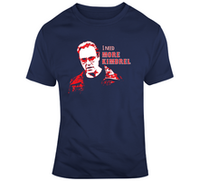 Load image into Gallery viewer, Craig Kimbrel SNL Parody I Need More Kimbrel Boston Baseball Fan T Shirt - 6434237589