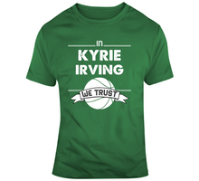 Load image into Gallery viewer, Kyrie Irving We Trust Boston Basketball Fan T Shirt - 656095127