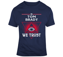 Load image into Gallery viewer, In Tom Brady We Trust New England Football Fan T Shirt - 6874424517
