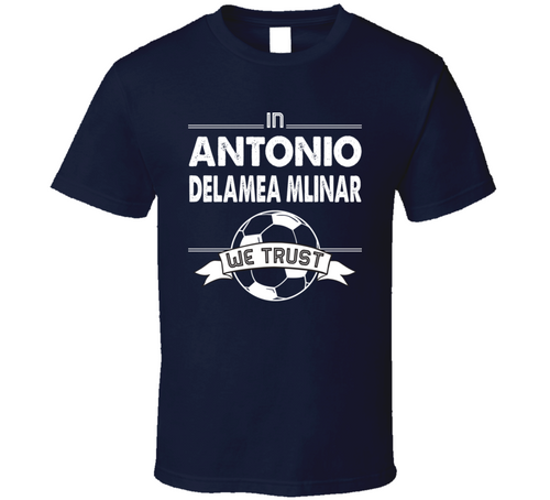 Antonio Delamea Mlinar We Trust New England Soccer T Shirt - 7228301347