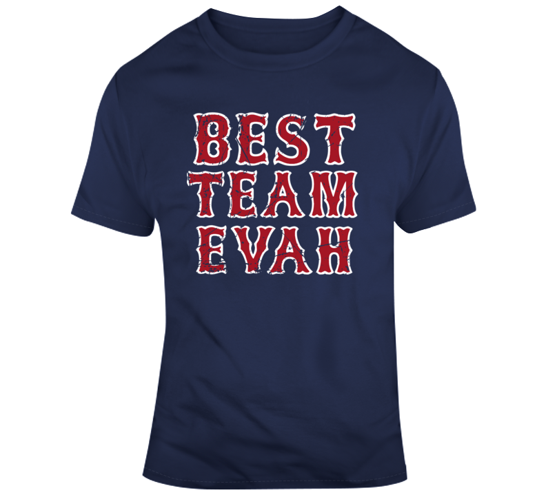 Best Team Evah Boston Baseball Fan Distressed T Shirt - 7280902858