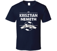 Load image into Gallery viewer, Krisztian Nemeth We Trust New England Soccer T Shirt - 7479431065