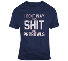 Load image into Gallery viewer, I Don't Play This For Probowls Tom Brady New Football Fan T Shirt - 8463173193