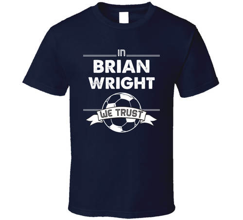 Brian Wright We Trust New England Soccer T Shirt - 9217474280