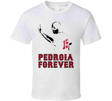 Load image into Gallery viewer, Pedroia Forever Boston Legend Dustin Pedroia Baseball Fan v4 T Shirt - image_00d1fdd5-629b-4793-bf52-67ff4c8c95e7