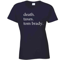 Load image into Gallery viewer, Death Taxes And Tom Brady Life Certainties New England Fan T Shirt - image_047b47a7-7b74-4f2f-b9dd-e7a1e1038526