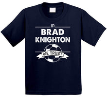 Load image into Gallery viewer, Brad Knighton We Trust New England Soccer T Shirt - image_0484d03b-8f3f-4a1b-9778-2b1de58613a2