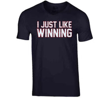 Load image into Gallery viewer, I Just Like Winning New England Football Fan T Shirt - image_0b9ad248-cd9a-4709-97a4-5a866c88e830