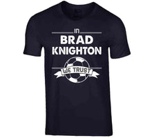 Load image into Gallery viewer, Brad Knighton We Trust New England Soccer T Shirt - image_0fb33583-6c75-4761-b52d-f366734b7751