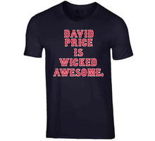 Load image into Gallery viewer, David Price is Wicked Awesome Boston Baseball Fan T Shirt - image_10f9217f-d0c8-41e0-8e1c-26993099ff54
