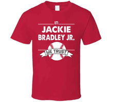 Load image into Gallery viewer, Jackie Bradley Jr We Trust Boston Baseball Fan T Shirt - image_129a74fe-2bc7-40ff-be9f-6fa07988e508