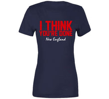 Load image into Gallery viewer, I Think You're Done New England Football T Shirt - image_14ec3258-c3b2-4249-ae20-ea27ccf713c7