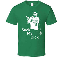 Load image into Gallery viewer, Kyrie Irving Suck My D Funny Boston Basketball Fan T Shirt - image_1d3cd86a-249d-49fa-9c18-da456a9a610f
