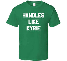 Load image into Gallery viewer, Handles Like Kyrie Boston Basketball Sports Fan T Shirt - image_2383505e-6eb9-4db2-b507-5931ce7fd52b