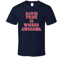 Load image into Gallery viewer, David Price is Wicked Awesome Boston Baseball Fan T Shirt - image_23efc302-8610-4cff-b143-03cd95dfafd1