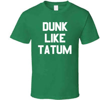 Load image into Gallery viewer, Dunk Like Tatum Boston Basketball Sports Fan T Shirt - image_29376bf3-ddff-4d06-9122-57c8a30a0ff6