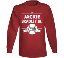 Load image into Gallery viewer, Jackie Bradley Jr We Trust Boston Baseball Fan T Shirt - image_2f85160d-986e-47d0-9970-ad99922ec7d7