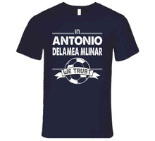 Load image into Gallery viewer, Antonio Delamea Mlinar We Trust New England Soccer T Shirt - image_3742c071-bf10-492c-99ce-735e60dc489f