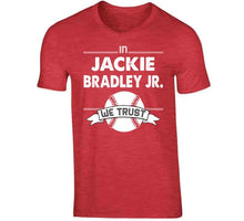 Load image into Gallery viewer, Jackie Bradley Jr We Trust Boston Baseball Fan T Shirt - image_37edad8e-dc85-44bd-8fa9-4cf76ee61bf3