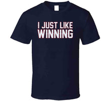 Load image into Gallery viewer, I Just Like Winning New England Football Fan T Shirt - image_3fedb687-1f2d-4c95-9c24-6194acd6d999