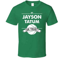Load image into Gallery viewer, Jayson Tatum We Trust Boston Basketball Fan T Shirt - image_407bda55-594a-4efa-989f-794098d0220c