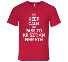 Load image into Gallery viewer, Krisztian Nemeth Keep Calm Pass To New England Soccer T Shirt - image_40e518b9-921b-4132-926c-5b6894b04219