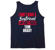 Load image into Gallery viewer, I Dont Want A Boyfriend I Only Want Tom Brady New England Football Fan T Shirt - image_40eee720-4487-402b-a020-a6cc722078ec