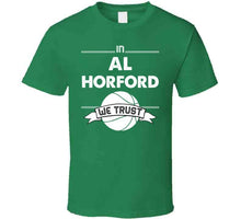 Load image into Gallery viewer, Al Horford We Trust Boston Basketball Fan T Shirt - image_433e0c89-8ad6-4150-af3a-aa4933eb58d6