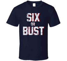 Load image into Gallery viewer, Six Or Bust New England Football Fan Distressed T Shirt - image_453d8992-4059-4637-8bce-8857bb7ddf43