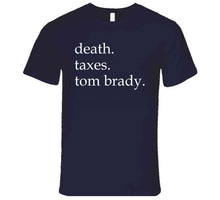 Load image into Gallery viewer, Death Taxes And Tom Brady Life Certainties New England Fan T Shirt - image_4de2ee81-0cc7-4d3f-82d1-2d51e50a8016