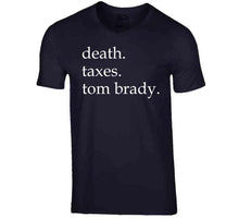 Load image into Gallery viewer, Death Taxes And Tom Brady Life Certainties New England Fan T Shirt - image_53264acd-1171-44e2-9f10-7bc3832d372c