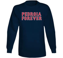 Load image into Gallery viewer, Pedroia Forever Boston Legend Dustin Pedroia Boston Baseball Fan V2 T Shirt - image_583a6345-5f43-420e-8c68-d648268860dc