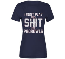 Load image into Gallery viewer, I Don't Play This For Probowls Tom Brady New Football Fan T Shirt - image_5de00ef6-e2e8-400b-9511-abbb5265ac48