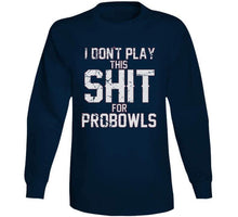 Load image into Gallery viewer, I Don't Play This For Probowls Tom Brady New Football Fan T Shirt - image_662d9334-42f5-4d3d-94f2-f57ea096e237