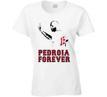 Load image into Gallery viewer, Pedroia Forever Boston Legend Dustin Pedroia Baseball Fan v4 T Shirt - image_701ba630-85b1-45b6-a32b-d60dec2e2e61