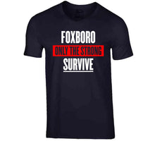 Load image into Gallery viewer, Foxboro Only The Strong Survive New England Football Fan T Shirt - image_7ed81d7f-651a-435b-bf1b-21e9c5d8550a