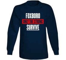 Load image into Gallery viewer, Foxboro Only The Strong Survive New England Football Fan T Shirt - image_85fee299-d942-47b2-b5ae-11909a9ff5d5