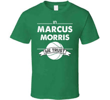 Load image into Gallery viewer, Marcus Morris We Trust Boston Basketball Fan T Shirt - image_8cb76ec0-b565-40c7-b637-599b8f443353