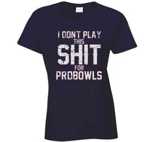 Load image into Gallery viewer, I Don't Play This For Probowls Tom Brady New Football Fan T Shirt - image_9f537a0f-7c24-40c6-8a13-15231bf13df0