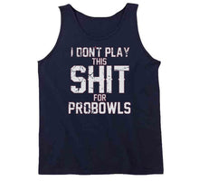 Load image into Gallery viewer, I Don't Play This For Probowls Tom Brady New Football Fan T Shirt - image_a5b57529-b3c1-496f-9ed5-1e42067cc43c