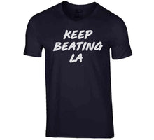 Load image into Gallery viewer, Keep Beating LA New England Football Fan v2 T Shirt - image_a9c5ee36-6891-453f-9271-00f2fc60b899