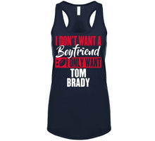 Load image into Gallery viewer, I Dont Want A Boyfriend I Only Want Tom Brady New England Football Fan T Shirt - image_bb72fc2d-a0c7-459a-ac3c-43f17053b34a