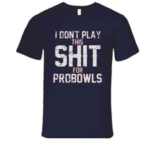 Load image into Gallery viewer, I Don't Play This For Probowls Tom Brady New Football Fan T Shirt - image_bc79e0f5-b509-42fa-9c11-ba48b0ae0311
