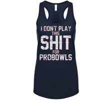 Load image into Gallery viewer, I Don't Play This For Probowls Tom Brady New Football Fan T Shirt - image_c256064b-6aa3-42e7-bf8a-3e83d430b814