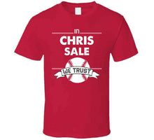 Load image into Gallery viewer, Chris Sale We Trust Boston Baseball Fan T Shirt - image_c5ba40a8-45f1-4753-81df-748c3ff44987